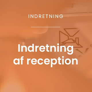 Læs om indretning af reception >